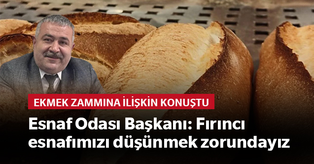 "Fırıncı esnafımızı düşünmek zorundayız"