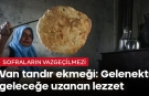 Van tandır ekmeği: Gelenekten geleceğe uzanan lezzet