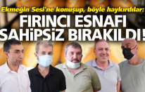 Fırıncı esnafı sahipsiz bırakıldı!