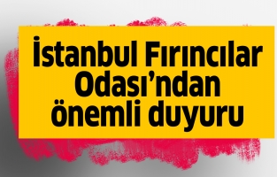 İstanbul Fırıncılar Odası, üyelerine duyuru yayınladı