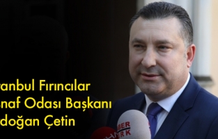 Erdoğan Çetin: Bir sorun var! Fırıncılar una ulaşmakta zorlanıyor
