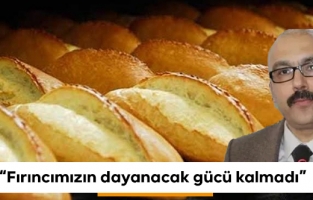 "Fırıncımızın dayanacak gücü kalmadı"