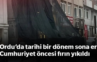 Ordu’da tarihi bir dönem sona erdi: Cumhuriyet öncesi fırın yıkıldı