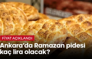 Ankara'da Ramazan pidesi kaç lira olacak?