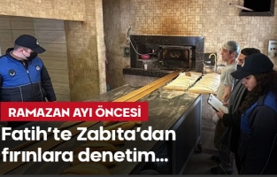 Fatih'te Zabıta'dan fırın denetimi