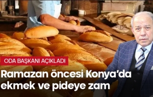 Konya'da Ramazan öncesi ekmek ve pide fiyatlarına zam
