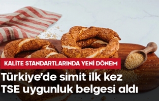 Türkiye’de simit ilk kez TSE uygunluk belgesi aldı