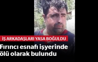Fırıncı esnafı işyerinde ölü olarak bulundu