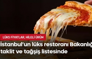 İstanbul’un lüks restoranı bakanlığın taklit ve tağşiş listesinde!
