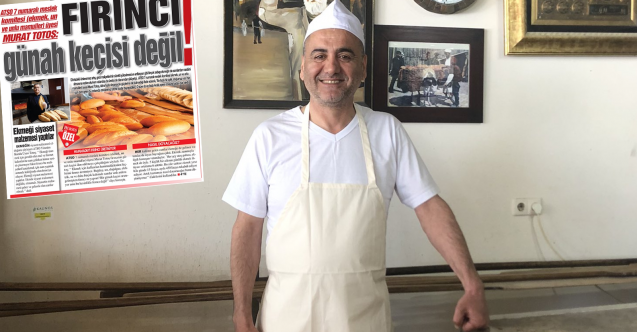 Murat Totoş: Fırıncı günah keçisi değil!