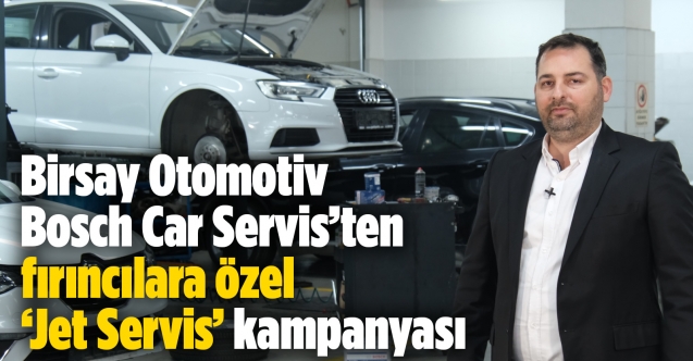 Birsay Otomotiv'den fırıncılara özel 'Jet Servis' kampanyası