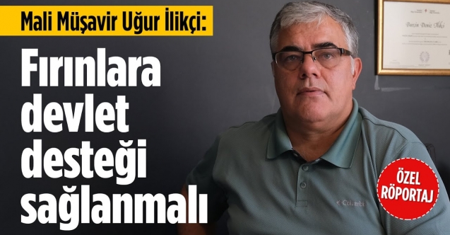 'Fırınlara devlet desteği sağlanmalı'