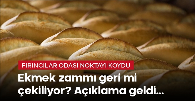Ekmek zammı geri mi çekiliyor! Fırıncılar Odası#039;ndan açıklama geldi
