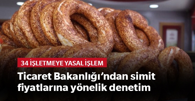 Ticaret Bakanlığı#039;ndan simit fiyatlarına yönelik denetim: 35 işletmeye yasal işlem