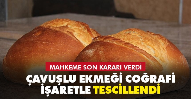 Çavuşlu ekmeği coğrafi işaretle tescillendi