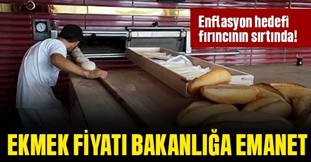 Enflasyon hedefi fırıncının sırtında!!!