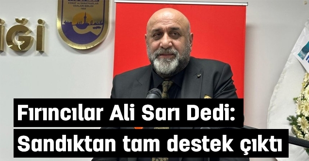 Fırıncılar 'Ali Sarı' Dedi: Sandıktan Tam Destek Çıktı!