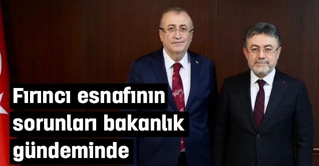 Fırıncı esnafının sorunları bakanlık gündeminde