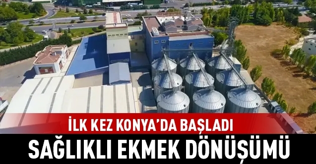 Konya'da sağlıklı ekmek dönüşümü başladı
