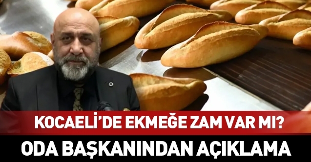 Kocaeli’de ekmeğe zam var mı? Fırıncılar Odası Başkanı Ali Sarı açıkladı