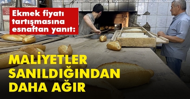 Ekmek fiyatı tartışmasına esnaftan yanıt: maliyetler sanıldığından ağır