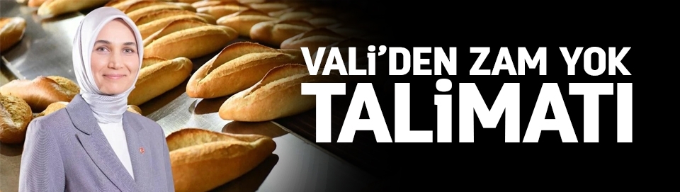 Vali talimat verdi: Ekmeğe zam yapmayın